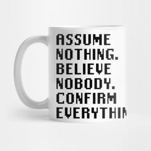 Assume Nothing. Believe Nobody. Confirm Everything. Mug